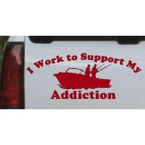 Red 46in X 19.0in    I Work To Support Fishing Addiction Hunting And 