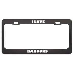  I Love Baboons Animals Metal License Plate Frame Tag 