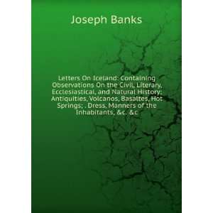   ; . Dress, Manners of the Inhabitants, &c. &c Joseph Banks Books