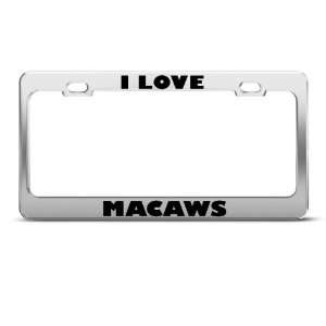Love Macaws Macaw Animal license plate frame Stainless Metal Tag 