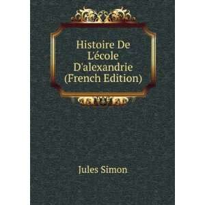   De LÃ©cole Dalexandrie (French Edition) Jules Simon Books