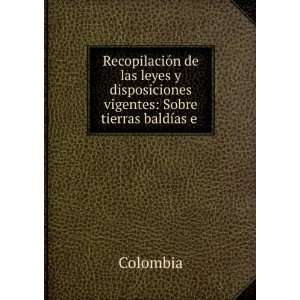  disposiciones vigentes Sobre tierras baldÃ­as e . Colombia Books