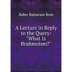  A Lecture in Reply to the Query What Is Brahmoism 