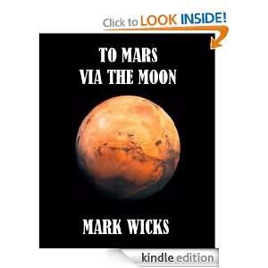 To Mars Via The Moon Mark Wicks  Kindle Store