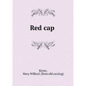  Red cap Mary Willard. [from old catalog] Keyes Books