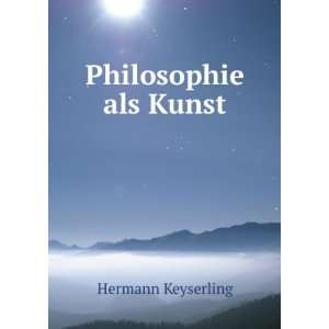 Philosophie als Kunst Hermann Keyserling  Books