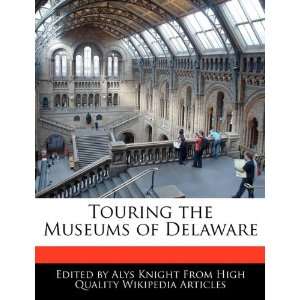    Touring the Museums of Delaware (9781241713881) Alys Knight Books
