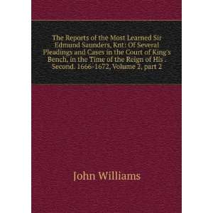  The Reports of the Most Learned Sir Edmund Saunders, Knt 