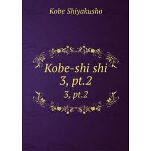  Kobe shi shi. 3, pt.2 Kobe Shiyakusho Books