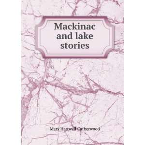  Mackinac and lake stories Mary Hartwell Catherwood Books