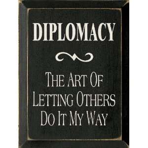  Diplomacy The Art Of Letting Others Do It My Way Wooden 