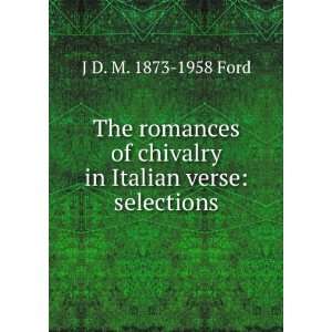  The romances of chivalry in Italian verse; J D. M. 1873 