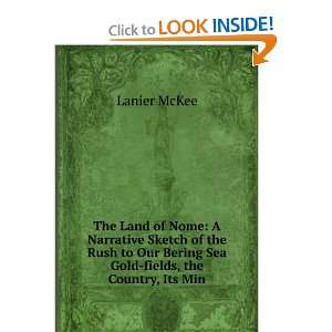   Our Bering Sea Gold fields, the Country, Its Min Lanier McKee Books