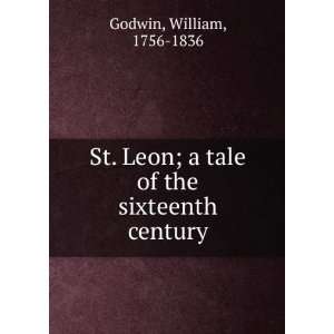  St. Leon; a tale of the sixteenth century William, 1756 