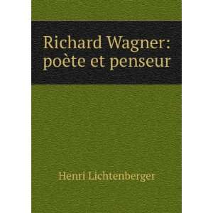    Richard Wagner poÃ¨te et penseur Henri Lichtenberger Books