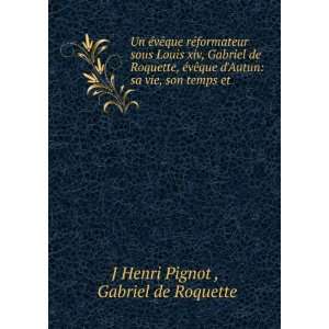   Ã©vÃªque rÃ©formateur sous Louis XIV. 2 J Henri Pignet Books