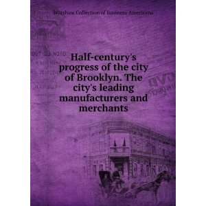  Half centurys progress of the city of Brooklyn. The city 