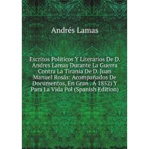 Literarios De D. Andres Lamas Durante La Guerra Contra La Tirania 