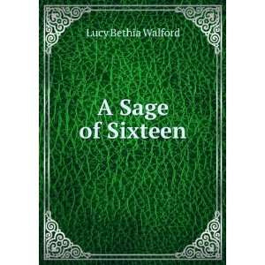 A Sage of Sixteen Lucy Bethia Walford Books