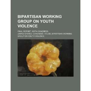  Bipartisan Working Group on Youth Violence final report 