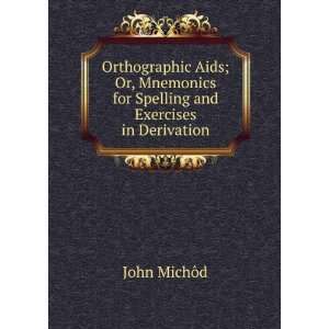  Orthographic Aids; Or, Mnemonics for Spelling and 