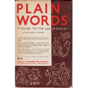  Plain Words. A Guide to the Use of English E Gowers 