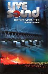 Live Sound Theory and Practice, (0979810701), Mark Amundson 