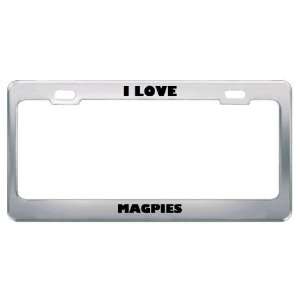  I Love Magpies Animals Metal License Plate Frame Tag 
