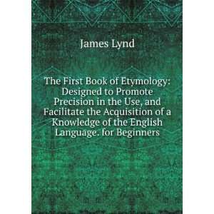  The First Book of Etymology Designed to Promote Precision 