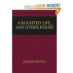  A BLIGHTED LIFE, AND OTHER POEMS JOESPH DUFTY Books