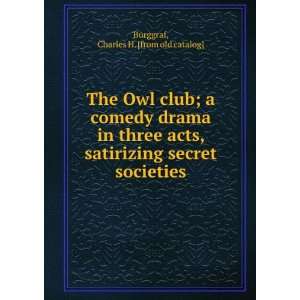  The Owl club; a comedy drama in three acts, satirizing 