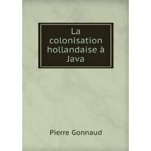  La colonisation hollandaise Ã  Java Pierre Gonnaud 