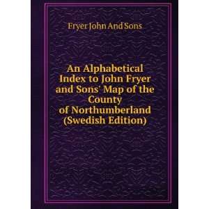   Map of the County of Northumberland (Swedish Edition) Fryer John And