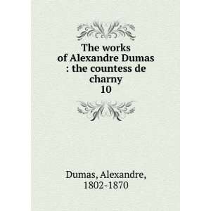   Dumas  the countess de charny. 10 Alexandre, 1802 1870 Dumas Books