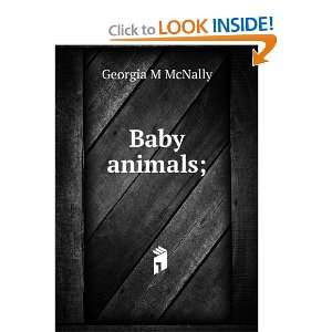  Baby animals; Georgia M McNally Books