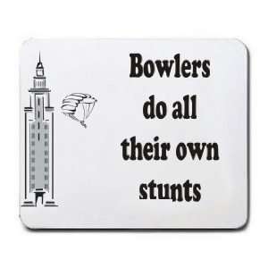  Bowlers do all their own stunts Mousepad