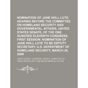Nomination of Jane Holl Lute hearing before the Committee on Homeland 