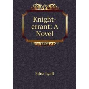  Knight errant A Novel Edna Lyall Books
