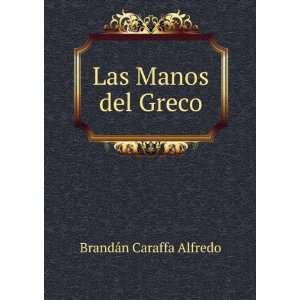 Las Manos del Greco BrandÃ¡n Caraffa Alfredo  Books
