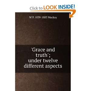   truth; under twelve different aspects W P. 1839 1885 Mackay Books