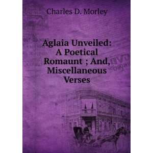  Aglaia Unveiled A Poetical Romaunt ; And, Miscellaneous 