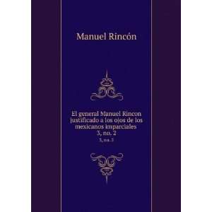   de los mexicanos imparciales . 3,Â no. 2 Manuel RincÃ³n Books