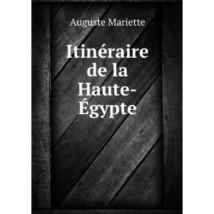    ItinÃ©raire de la Haute Ã?gypte Auguste Mariette Books