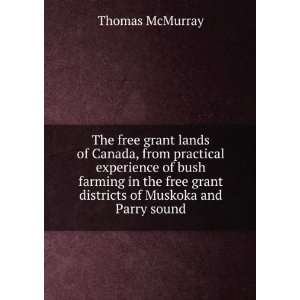   of bush farming in the free grant districts of Muskoka and Parry sound