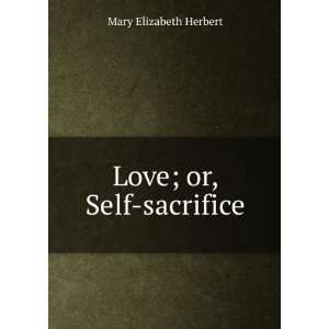  Love; or, Self sacrifice Mary Elizabeth Herbert Books