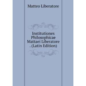   Mattaei Liberatore . (Latin Edition) Matteo Liberatore Books