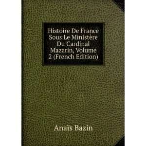   Du Cardinal Mazarin, Volume 2 (French Edition) AnaÃ¯s Bazin Books