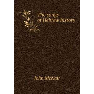  The songs of Hebrew history John McNair Books