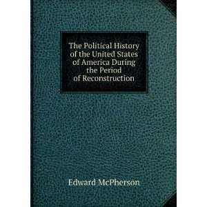   America During the Period of Reconstruction. Edward McPherson Books