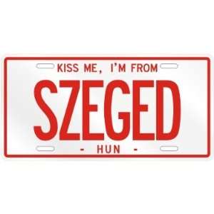  NEW  KISS ME , I AM FROM SZEGED  HUNGARY LICENSE PLATE 